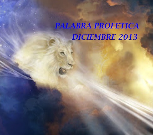 PALABRA PROFÉTICA DICIEMBRE DE 2013