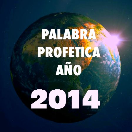 PALABRA PROFETICA PARA EL AÑO 2014