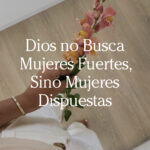 Dios no busca mujeres fuertes, sino mujeres dispuestas - Las Cartas de Magie