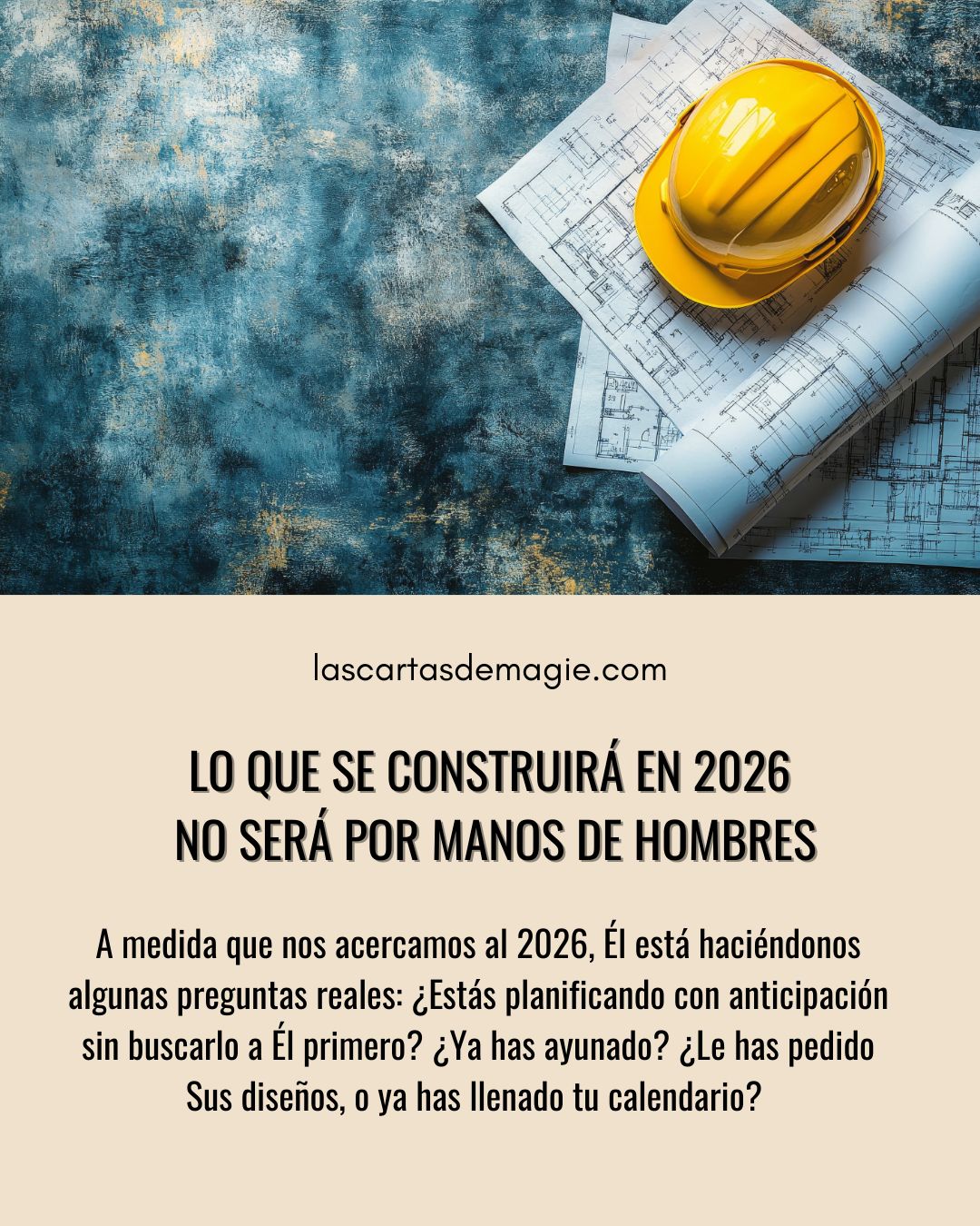 Lo que se construirá en 2026 no será por manos de hombres - Las Cartas de Magie