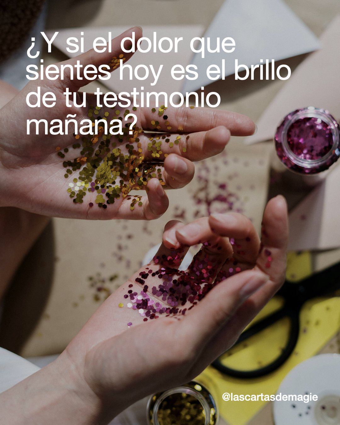 ¿Y si el dolor que sientes hoy es el brillo de tu testimonio mañana? - Las Cartas de Magie