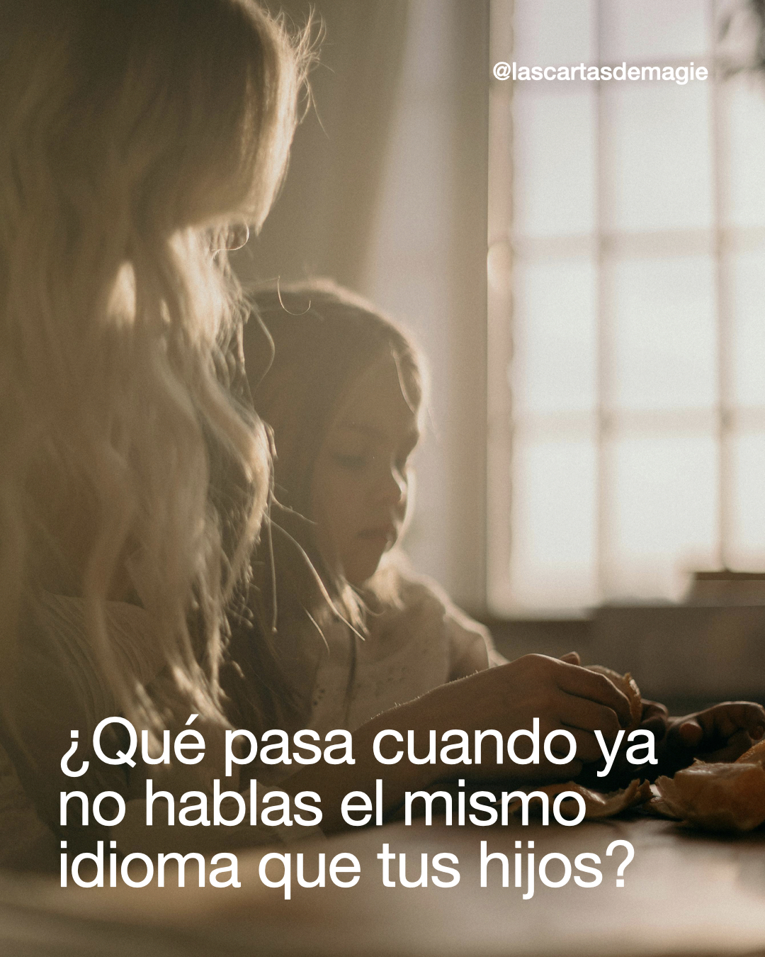 ¿Qué pasa cuando ya no hablas el mismo idioma que tus hijos? - Las Cartas de Magie