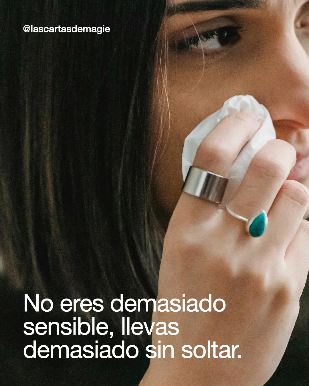 No eres demasiado sensible, llevas demasiado sin soltar. - Las Cartas de Magie